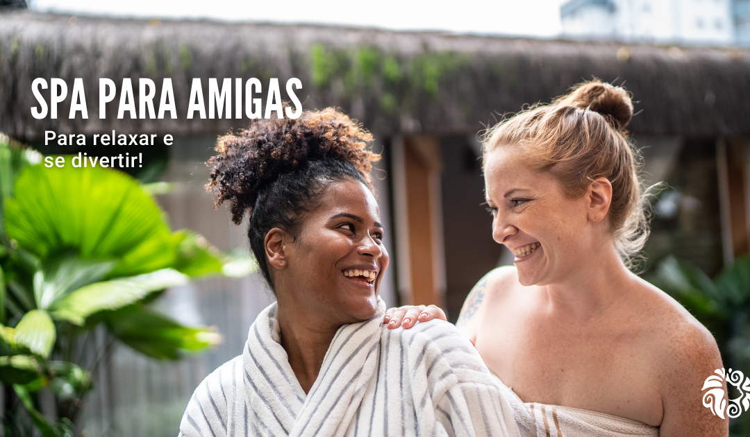 Day Spa com as Amigas – Para relaxar e se divertir!